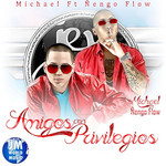 Amigos Con Privilegios (Featuring engo Flow) (Cd Single) Michael El Nuevo Prospecto