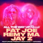 All The Way Up (Featuring Remy Ma, Jay-Z, French Montana & Infared) (Remix) (Cd Single) Fat Joe