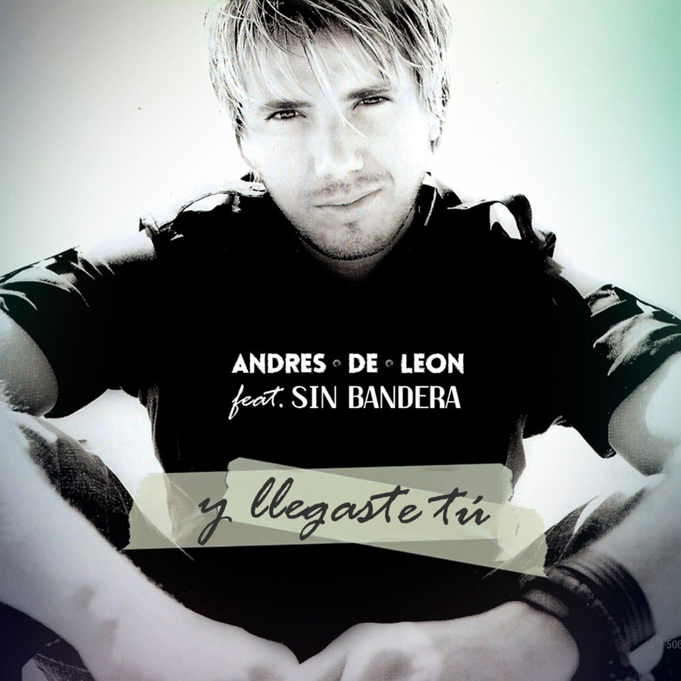 Cartula Frontal de Andres De Leon - Y Llegaste Tu (Featuring Sin Bandera) (Cd Single)