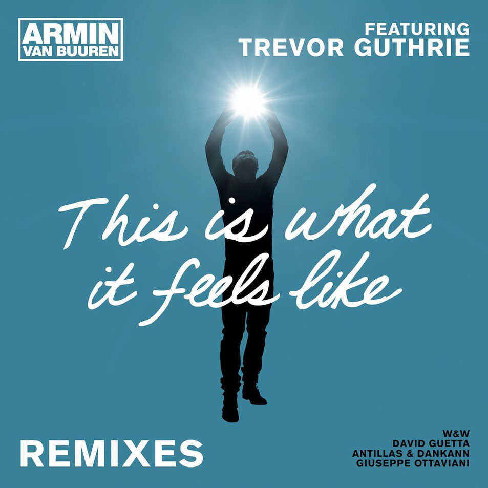 Cartula Frontal de Armin Van Buuren - This Is What It Feels Like (Featuring Trevor Guthrie) (Remixes) (Ep)