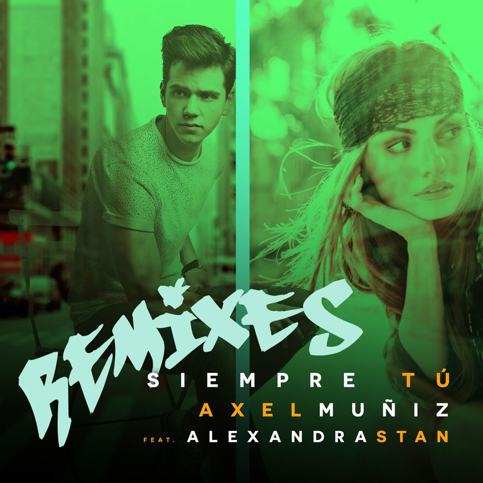 Cartula Frontal de Axel Muiz - Siempre Tu (Featuring Alexandra Stan) (Remixes) (Ep)