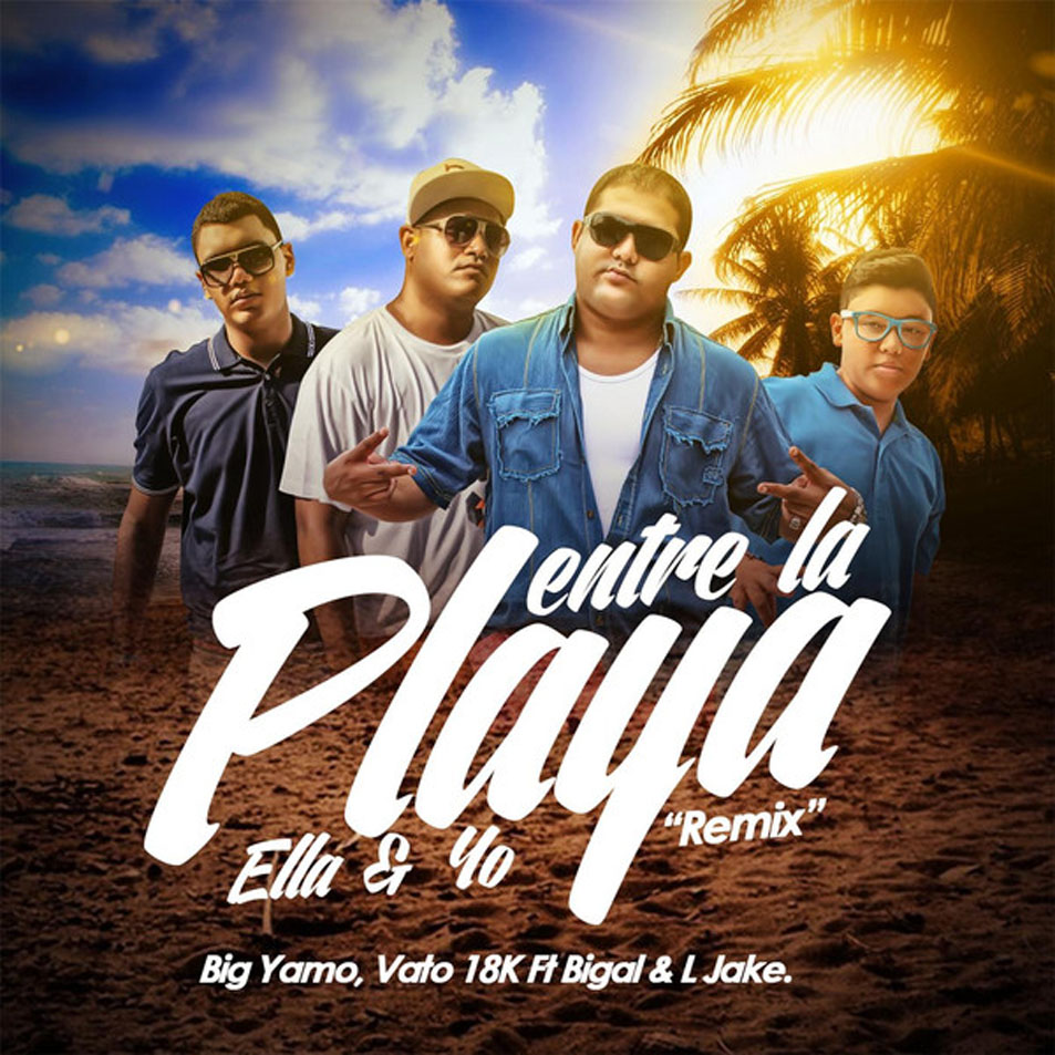 Cartula Frontal de Big Yamo - Entre La Playa, Ella Y Yo (Featuring Vato 18k, Bigal & L Jake) (Remix) (Cd Single)