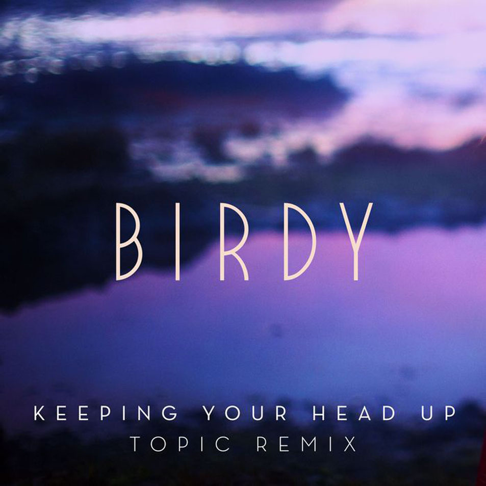 Cartula Frontal de Birdy - Keeping Your Head Up (Topic Remix) (Cd Single)
