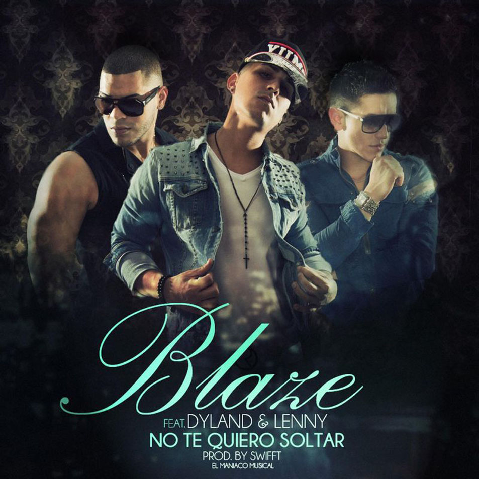 Cartula Frontal de Blaze - No Te Quiero Soltar (Featuring Dyland & Lenny) (Cd Single)