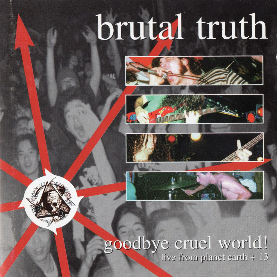 Cartula Frontal de Brutal Truth - Goodbye Cruel World! Live From Planet Earth + 13