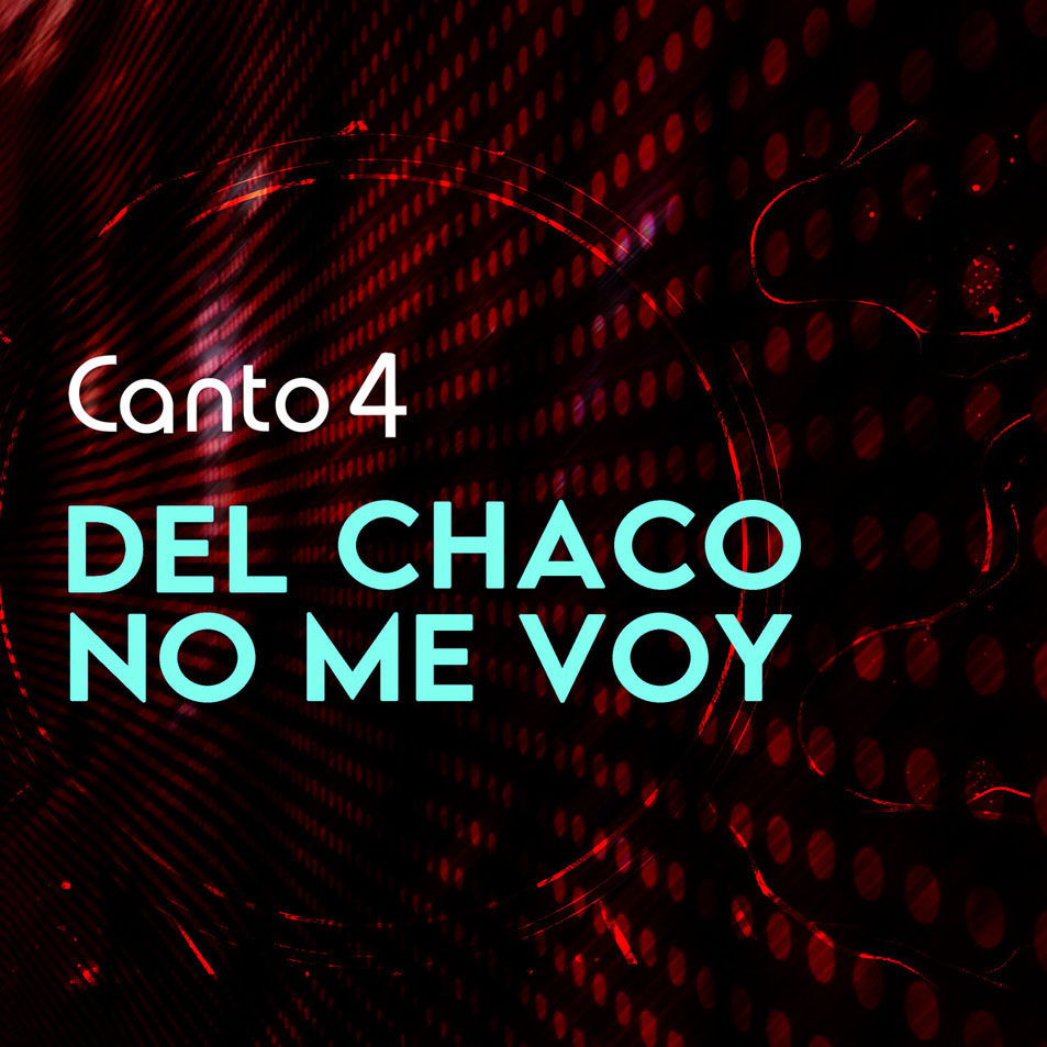 Cartula Frontal de Canto 4 - Del Chaco No Me Voy (Cd Single)