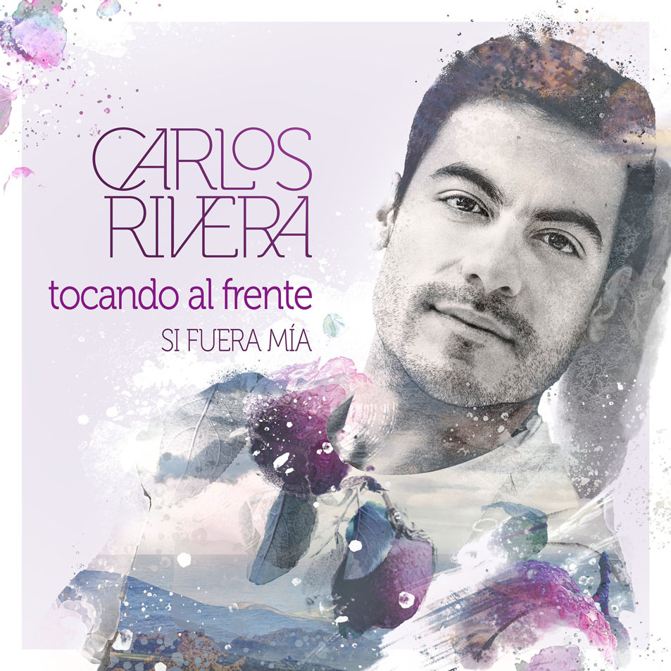 Cartula Frontal de Carlos Rivera - Tocando Al Frente (Si Fuera Mia) (Cd Single)