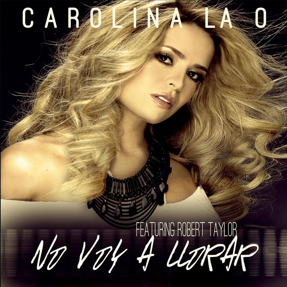 Cartula Frontal de Carolina La O - No Voy A Llorar (Featuring Robert Taylor) (Cd Single)