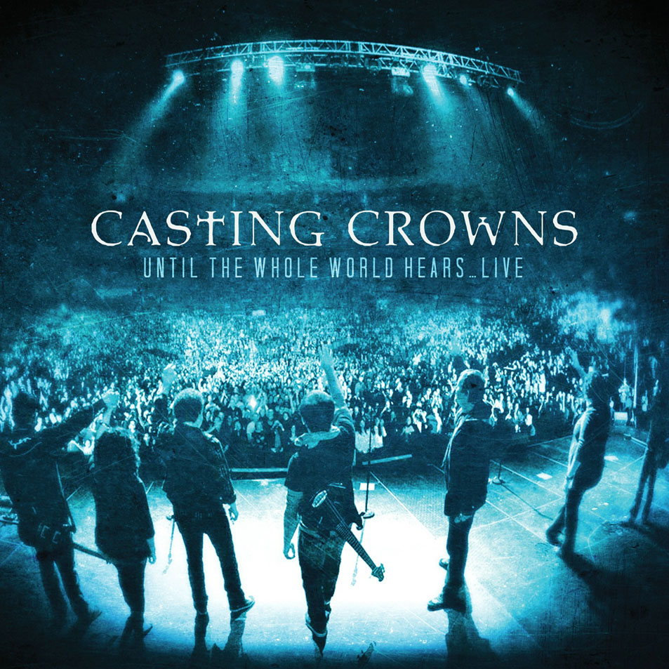 Cartula Frontal de Casting Crowns - Until The Whole World Hears... Live