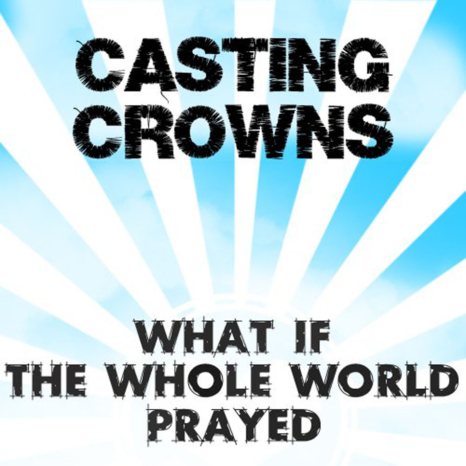 Cartula Frontal de Casting Crowns - What If The Whole World Prayed