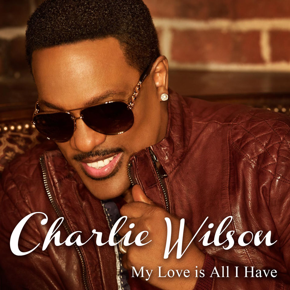 Cartula Frontal de Charlie Wilson - My Love Is All I Have (Cd Single)