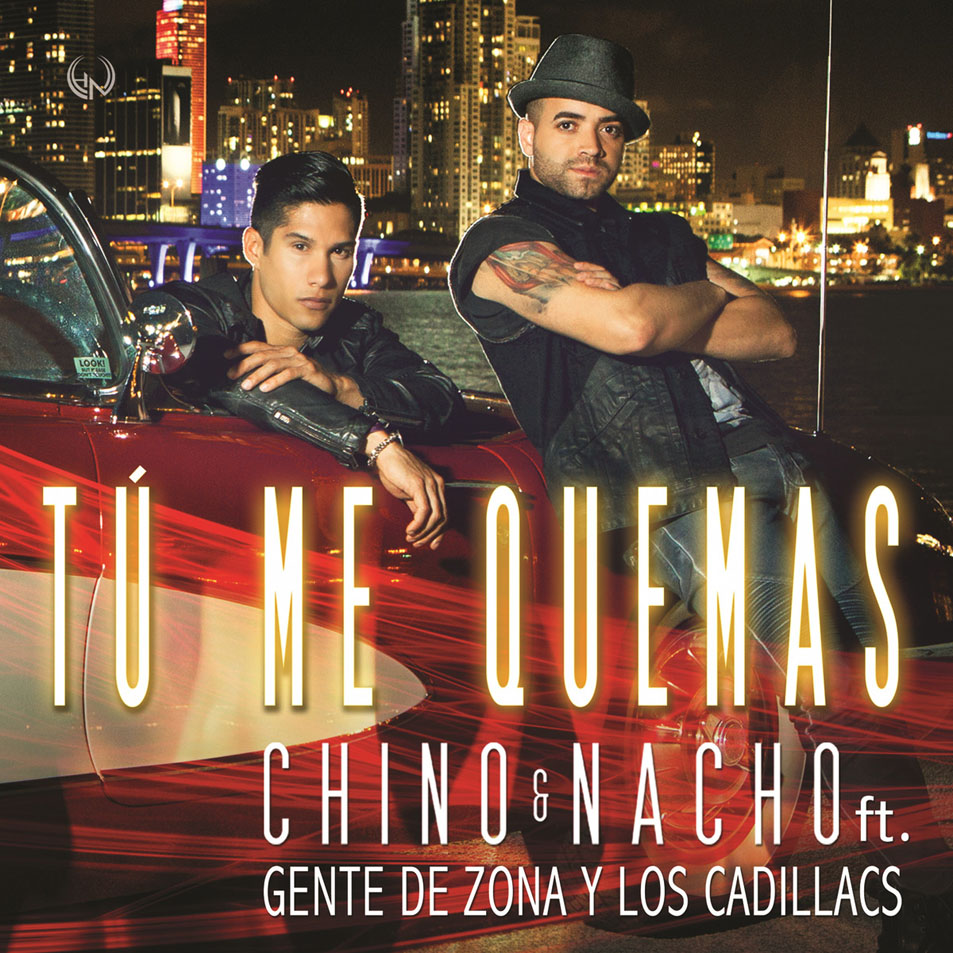 Cartula Frontal de Chino & Nacho - Tu Me Quemas (Featuring Gente De Zona & Los Cadillac's) (Cd Single)