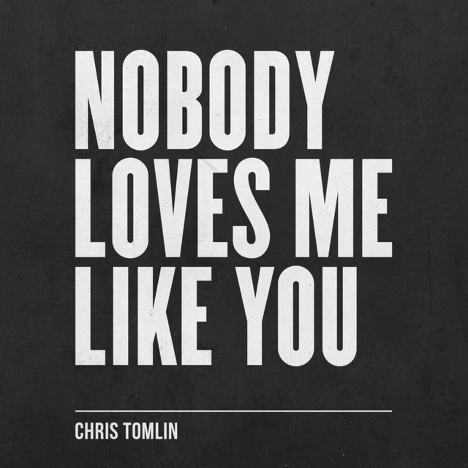 Cartula Frontal de Chris Tomlin - Nobody Loves Me Like You (Ep)