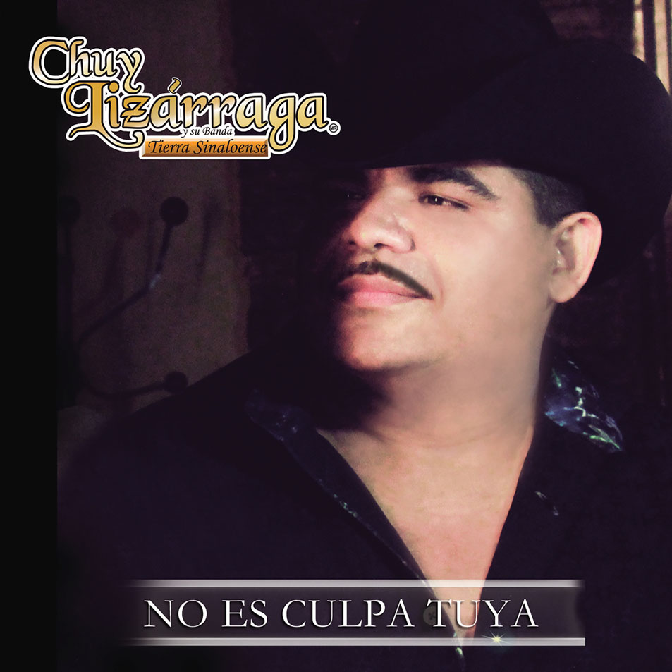 Cartula Frontal de Chuy Lizarraga Y Su Banda Tierra Sinaloense - No Es Culpa Tuya