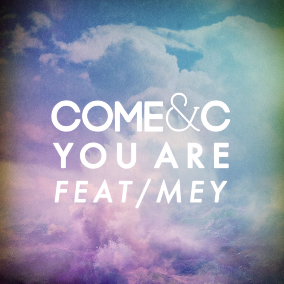 Cartula Frontal de Come & C - You Are (Featuring Mey) (Cd Single)