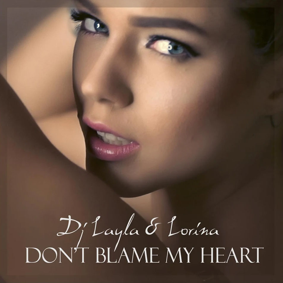 Cartula Frontal de Dj Layla & Lorina - Don't Blame My Heart (Cd Single)