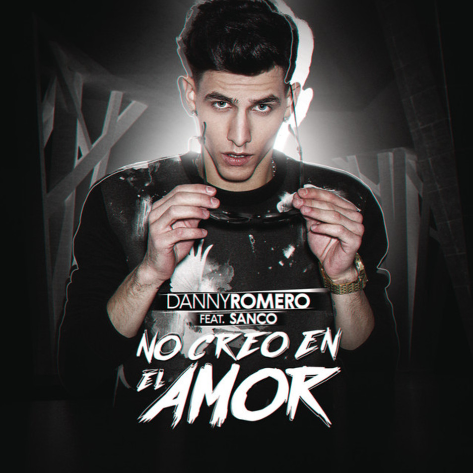 Cartula Frontal de Danny Romero - No Creo En El Amor (Featuring Sanco) (Cd Single)