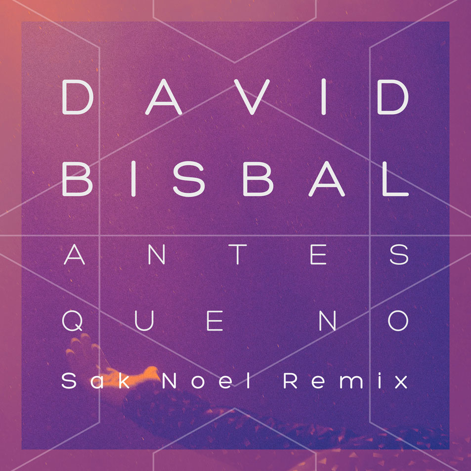 Cartula Frontal de David Bisbal - Antes Que No (Sak Noel Remix) (Cd Single)