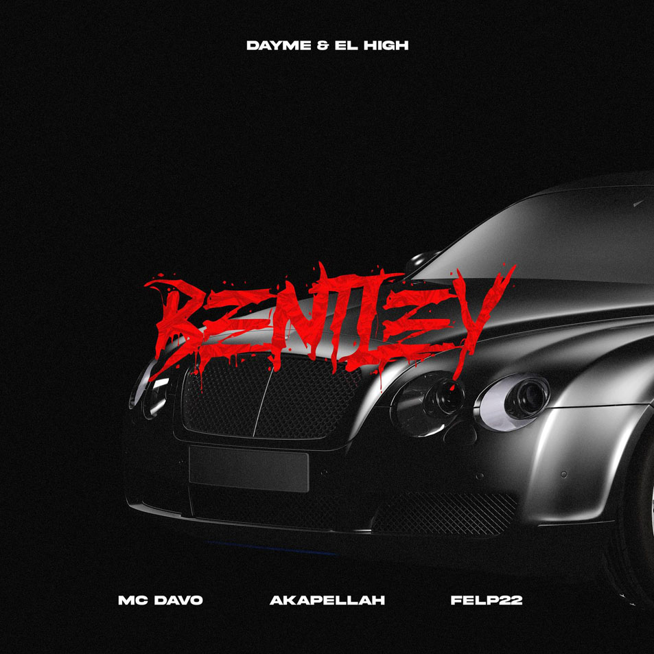 Cartula Frontal de Dayme & El High - Bentley (Featuring Mc Davo, Akapellah & Felp 22) (Cd Single)