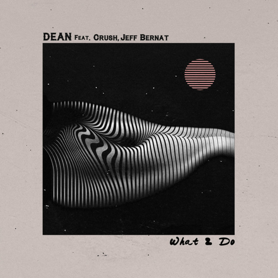 Cartula Frontal de Dean - What 2 Do (Featuring Crush, Jeff Bernat) (Cd Single)