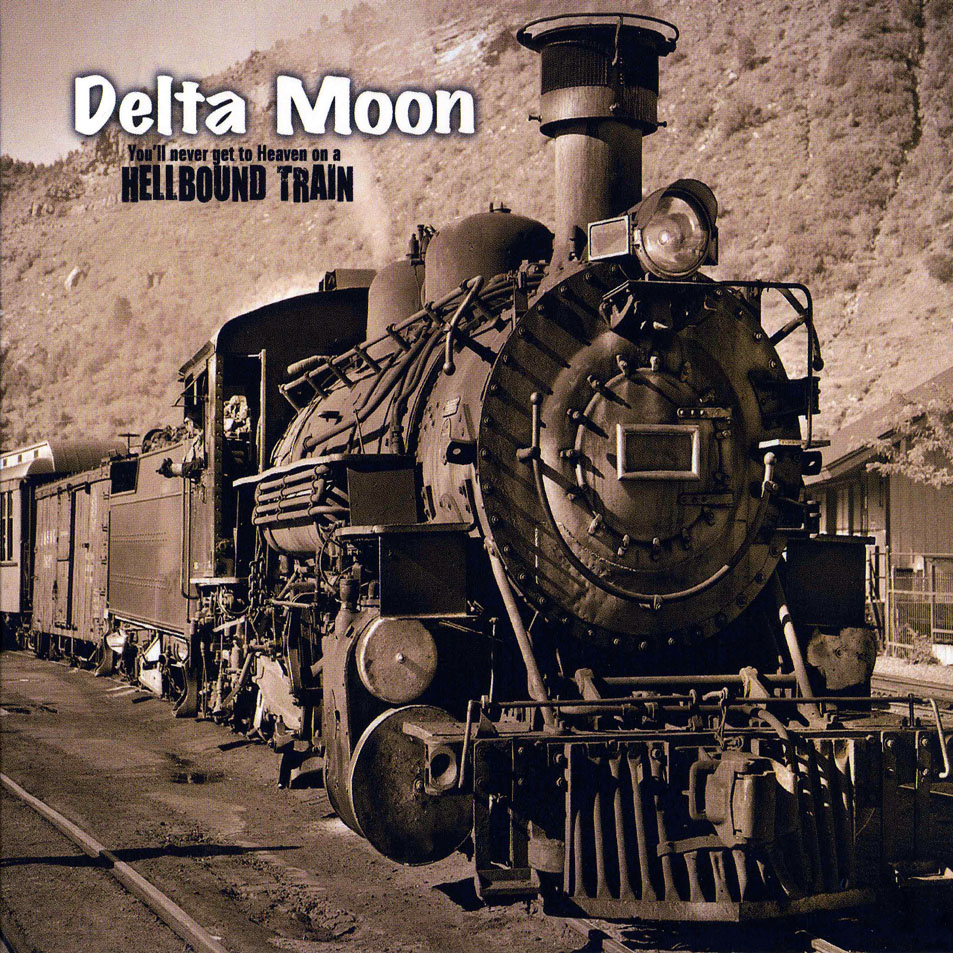 Cartula Frontal de Delta Moon - You'll Never Get To Heaven On A Hellbound Train