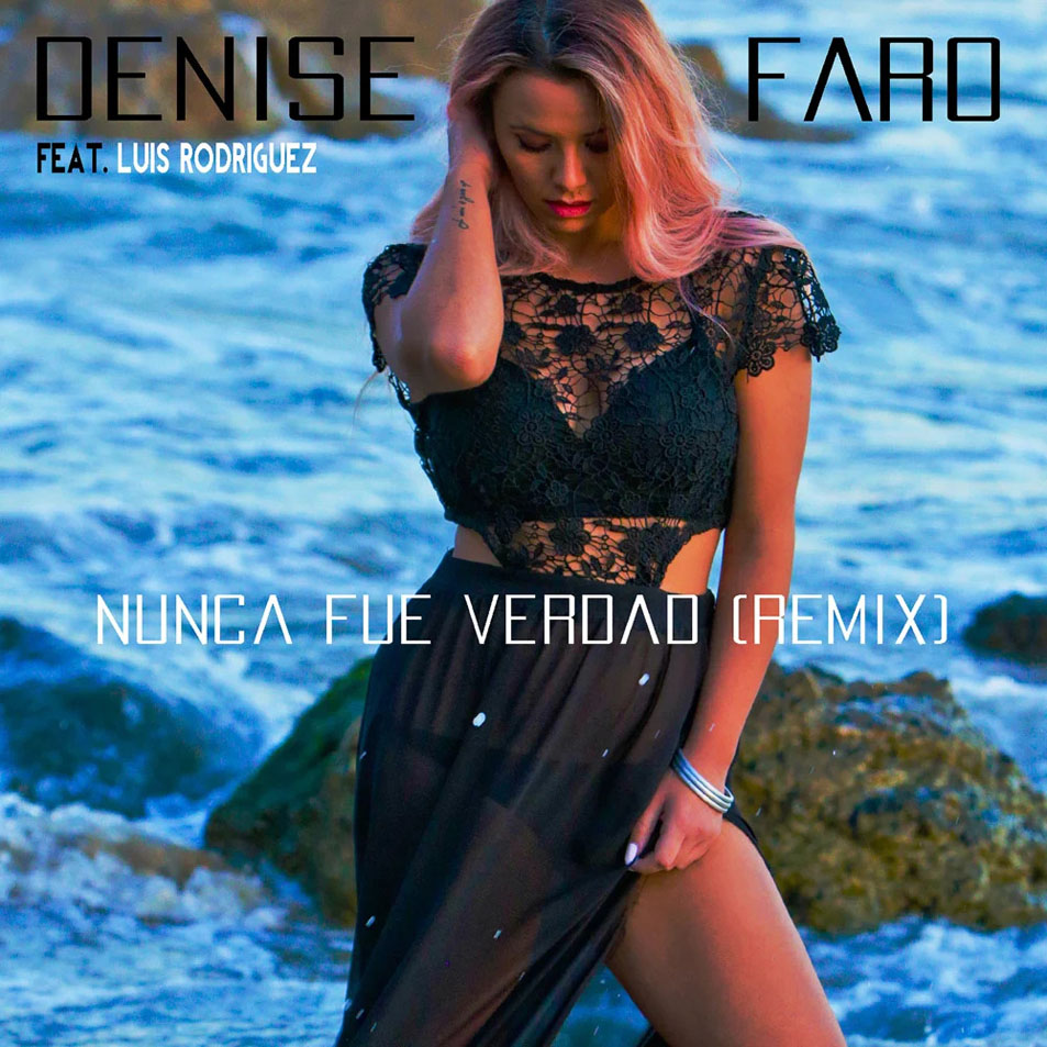 Car�tula Frontal de Denise Faro - Nunca Fue Verdad (Featuring Luis Rodriguez) (Remix) (Cd Single)