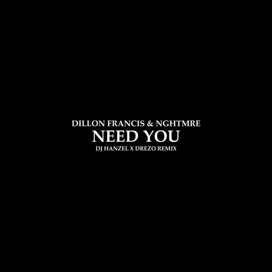 Cartula Frontal de Dillon Francis - Need You (Featuring Nghtmre) (Dj Hanzel & Drezo Remix) (Cd Single)