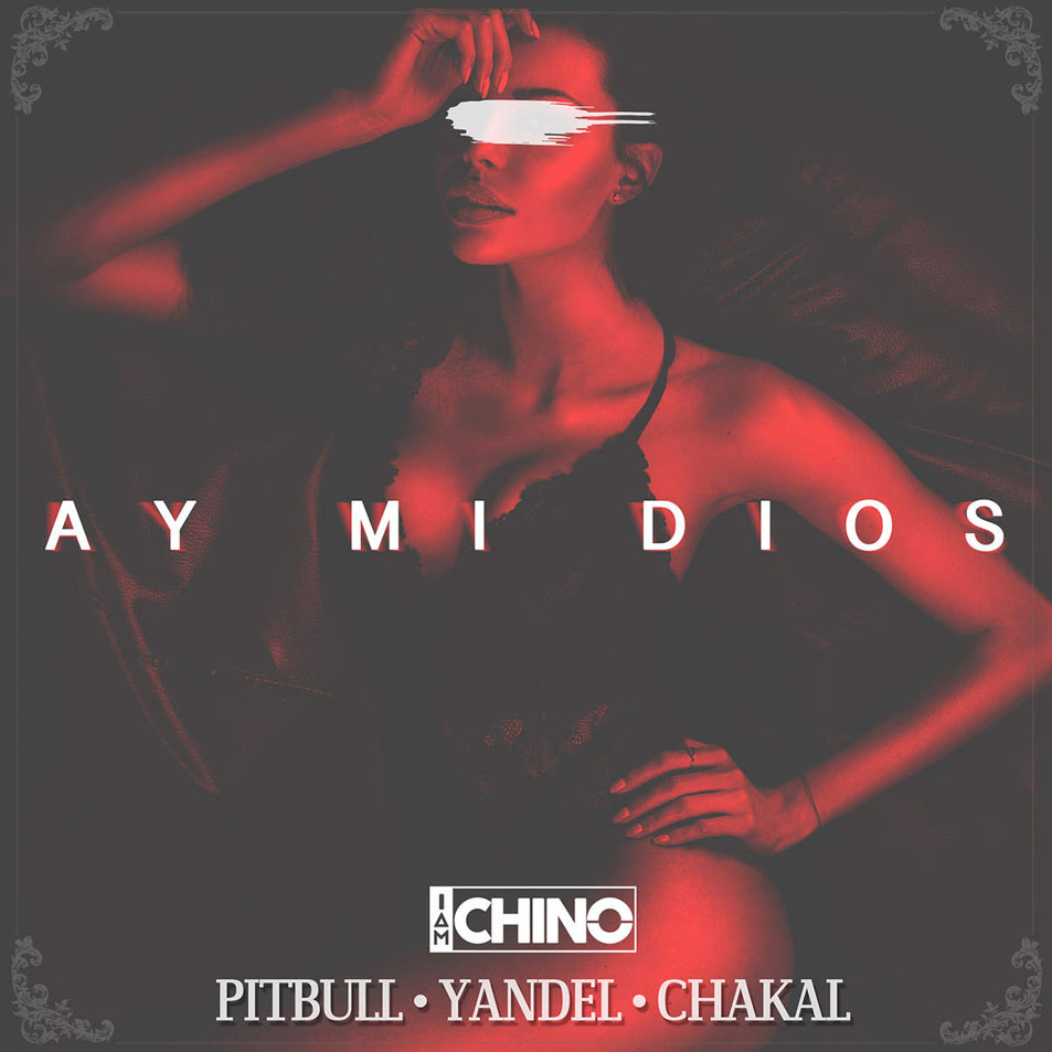 Cartula Frontal de Dj Chino - Ay Mi Dios (Featuring Pitbull, Yandel & El Chacal) (Cd Single)