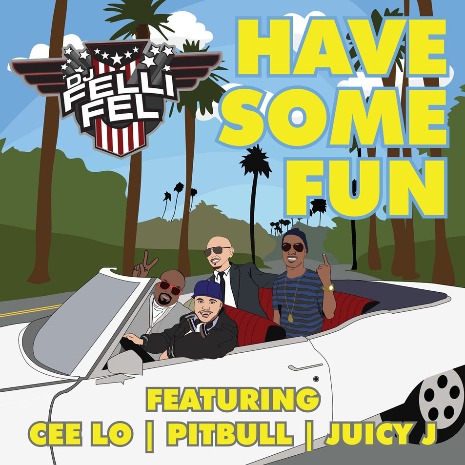 Cartula Frontal de Dj Felli Fel - Have Some Fun (Featuring Cee Lo, Pitbull & Juicy J) (Cd Single)