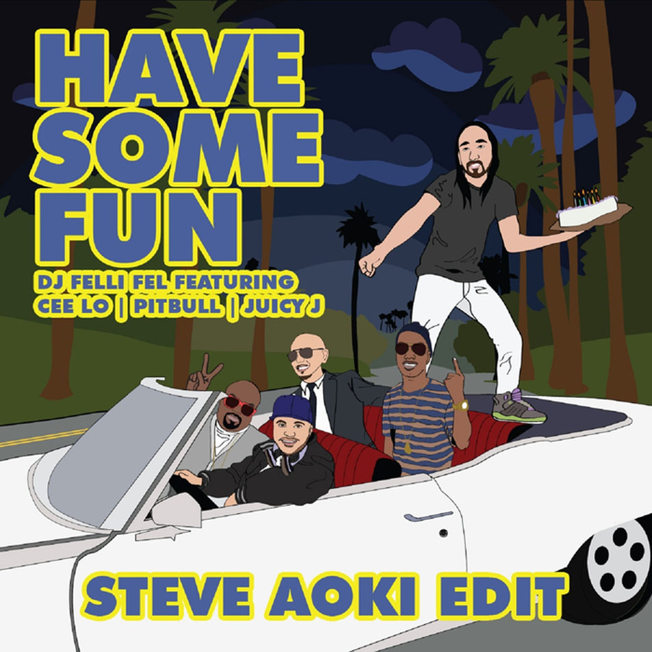 Cartula Frontal de Dj Felli Fel - Have Some Fun (Featuring Cee Lo, Pitbull & Juicy J) (Steve Aoki Edit) (Cd Single)