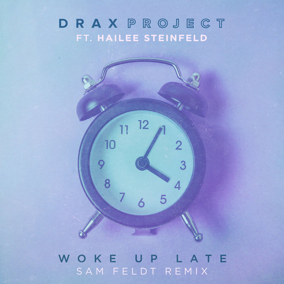 Cartula Frontal de Drax Project - Woke Up Late (Featuring Hailee Steinfeld) (Sam Feldt Remix) (Cd Single)