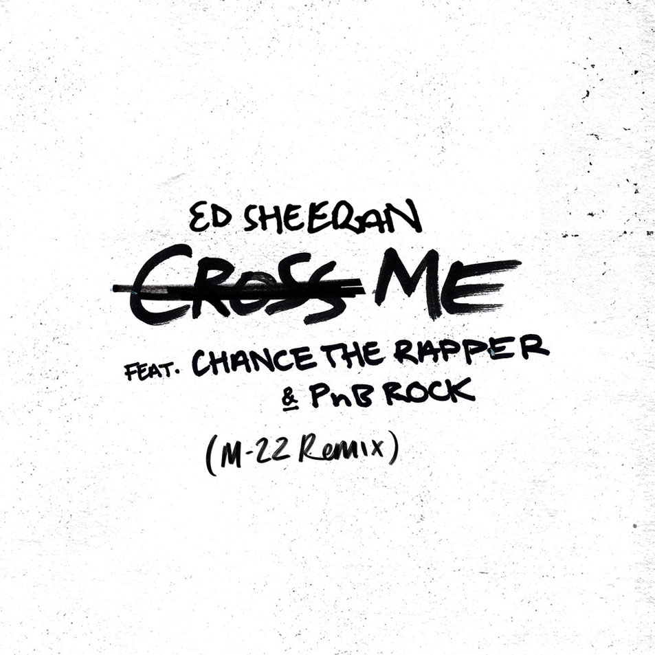 Cartula Frontal de Ed Sheeran - Cross Me (Featuring Chance The Rapper & Pnb Rock) (M-22 Remix) (Cd Single)