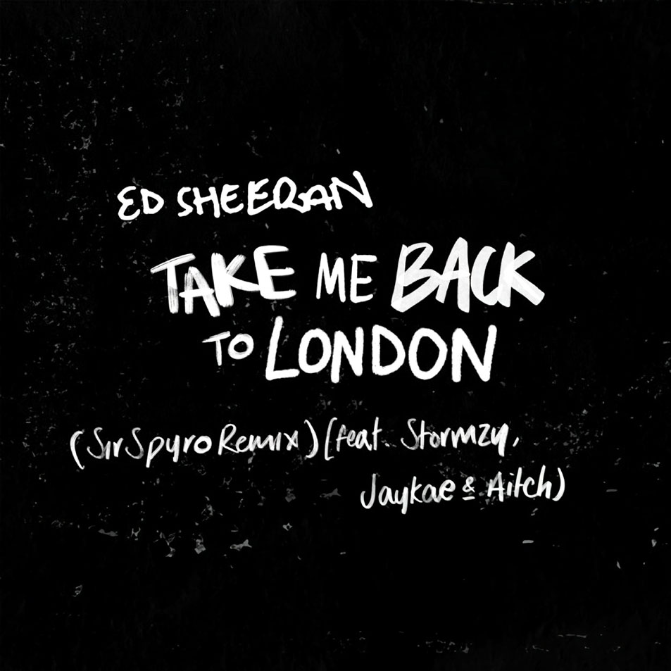 Cartula Frontal de Ed Sheeran - Take Me Back To London (Featuring Stormzy, Jaykae & Aitch) (Sir Spyro Remix) (Cd Single)
