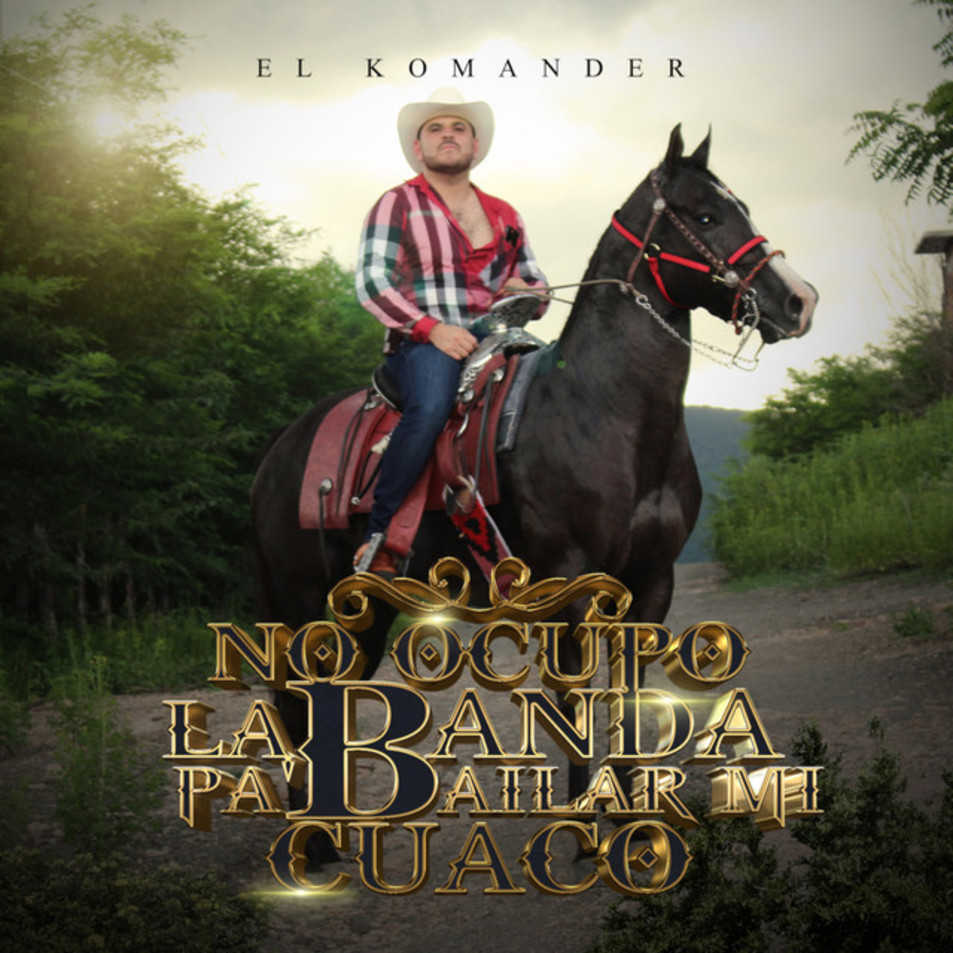 Cartula Frontal de El Komander - No Ocupo La Banda Pa' Bailar Mi Cuaco (Cd Single)