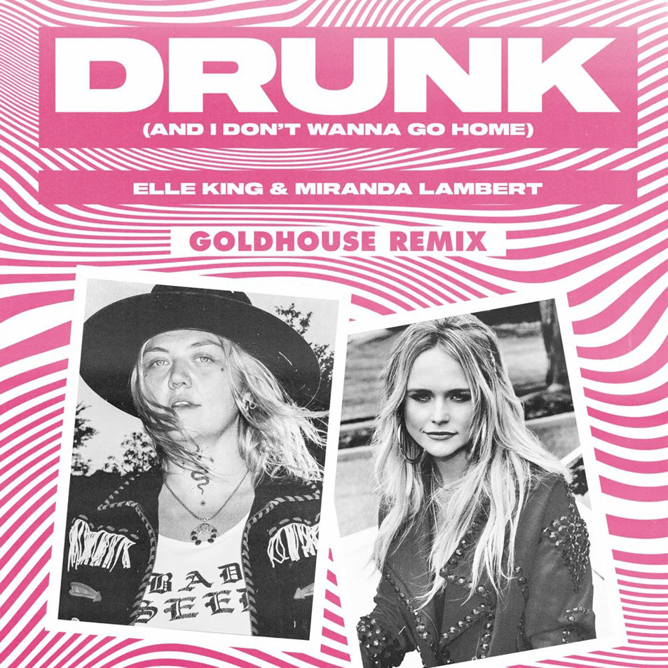 Cartula Frontal de Elle King - Drunk (And I Don't Wanna Go Home) (Featuring Miranda Lambert) (Goldhouse Remix) (Cd Single)
