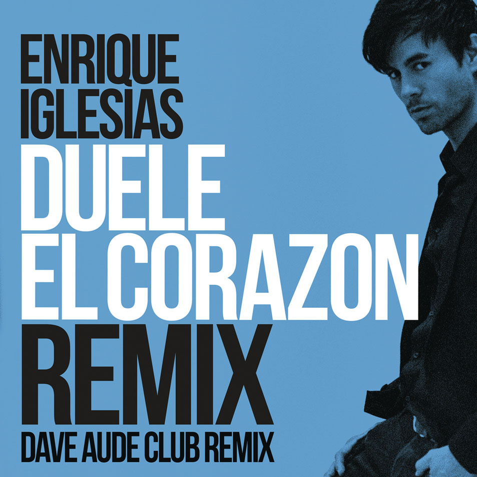 Cartula Frontal de Enrique Iglesias - Duele El Corazon (Dave Aude Club Remix) (Cd Single)