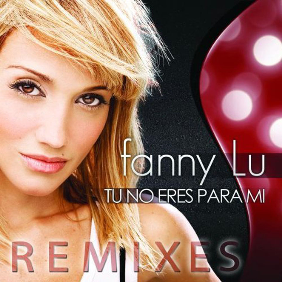 Cartula Frontal de Fanny Lu - Tu No Eres Para Mi (Remixes) (Cd Single)
