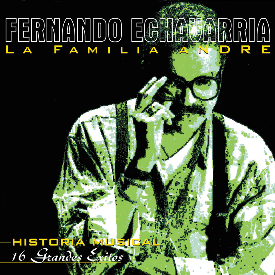 Cartula Frontal de Fernando Echavarria & La Familia Andre - Historia Musical: 16 Grandes Exitos