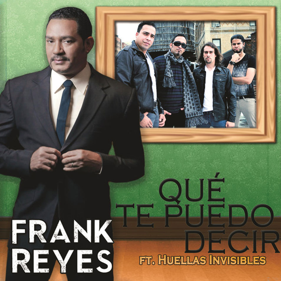 Cartula Frontal de Frank Reyes - Que Te Puedo Decir (Featuring Huellas Invisibles) (Cd Single)