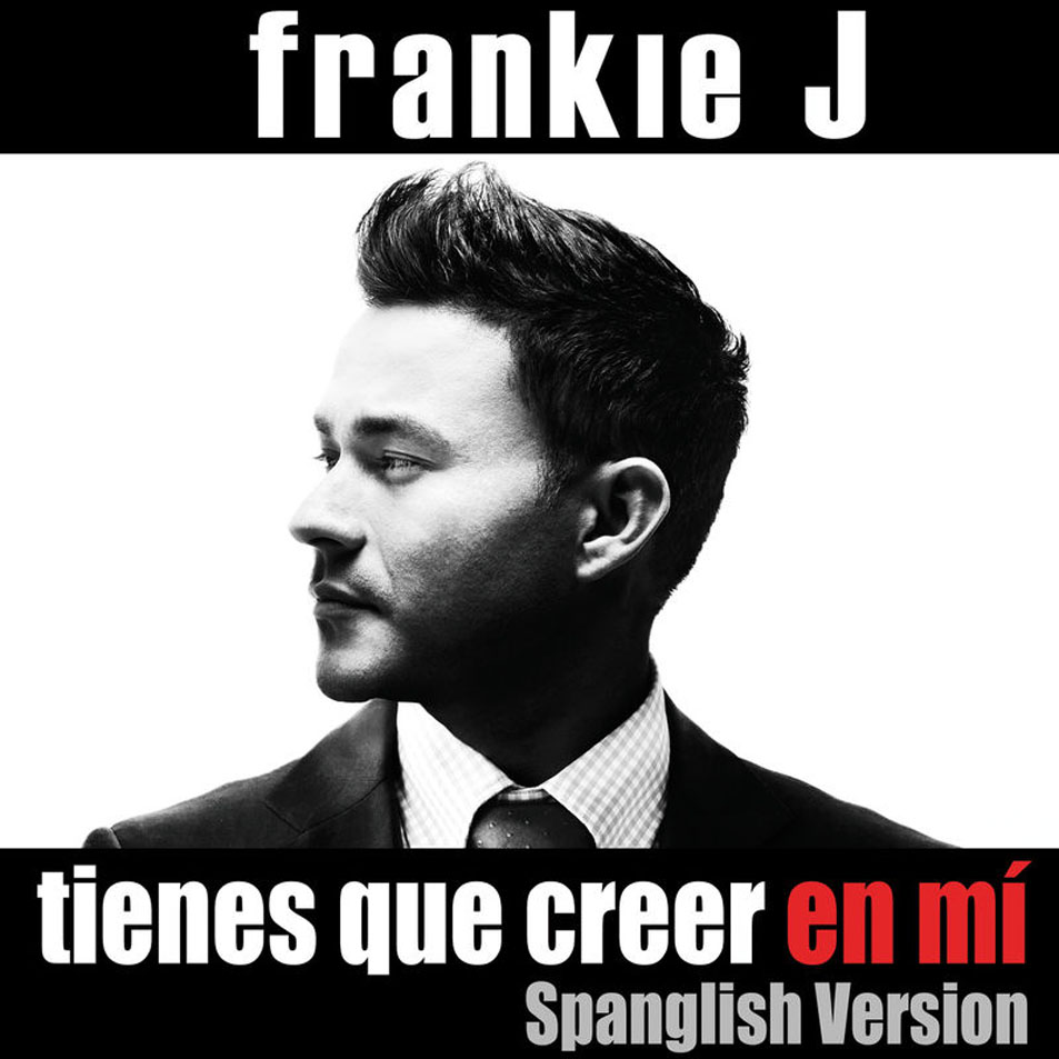 Cartula Frontal de Frankie J - Tienes Que Creer En Mi (Spanglish Version) (Cd Single)
