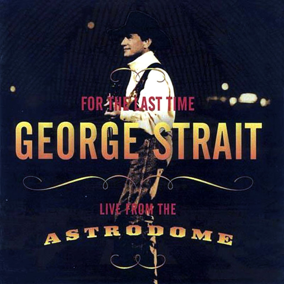 Cartula Frontal de George Strait - For The Last Time - Live From The Astrodome