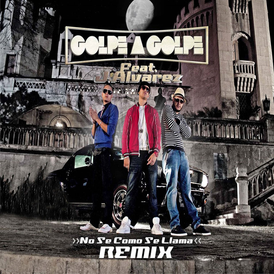 Cartula Frontal de Golpe A Golpe - No Se Como Se Llama (Featuring J Alvarez) (Remix) (Cd Single)