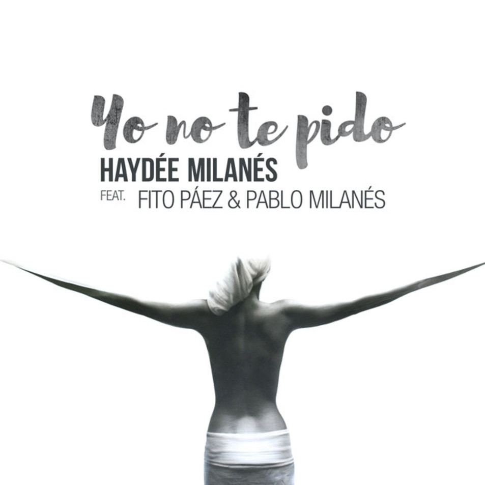 Cartula Frontal de Haydee Milanes - Yo No Te Pido (Featuring Fito Paez & Pablo Milanes) (Cd Single)