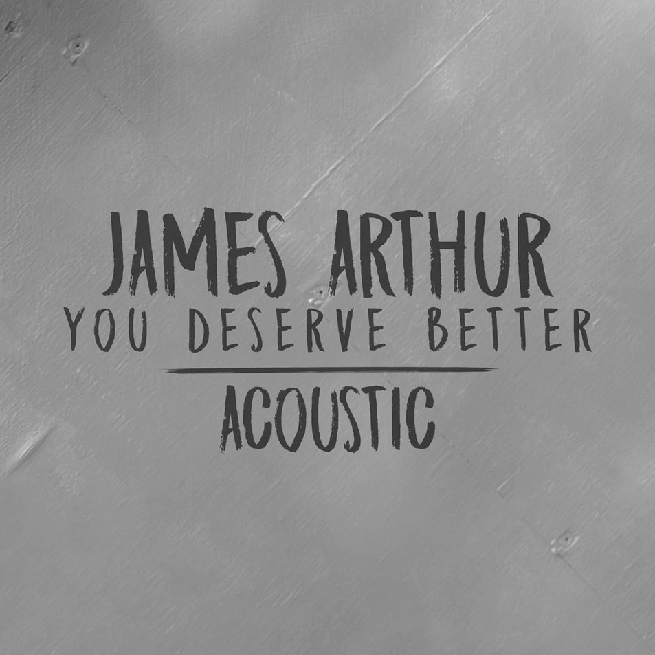 Cartula Frontal de James Arthur - You Deserve Better (Acoustic) (Cd Single)