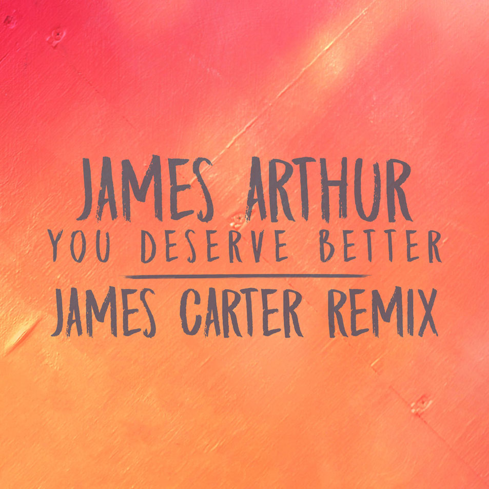 Cartula Frontal de James Arthur - You Deserve Better (James Carter Remix) (Cd Single)