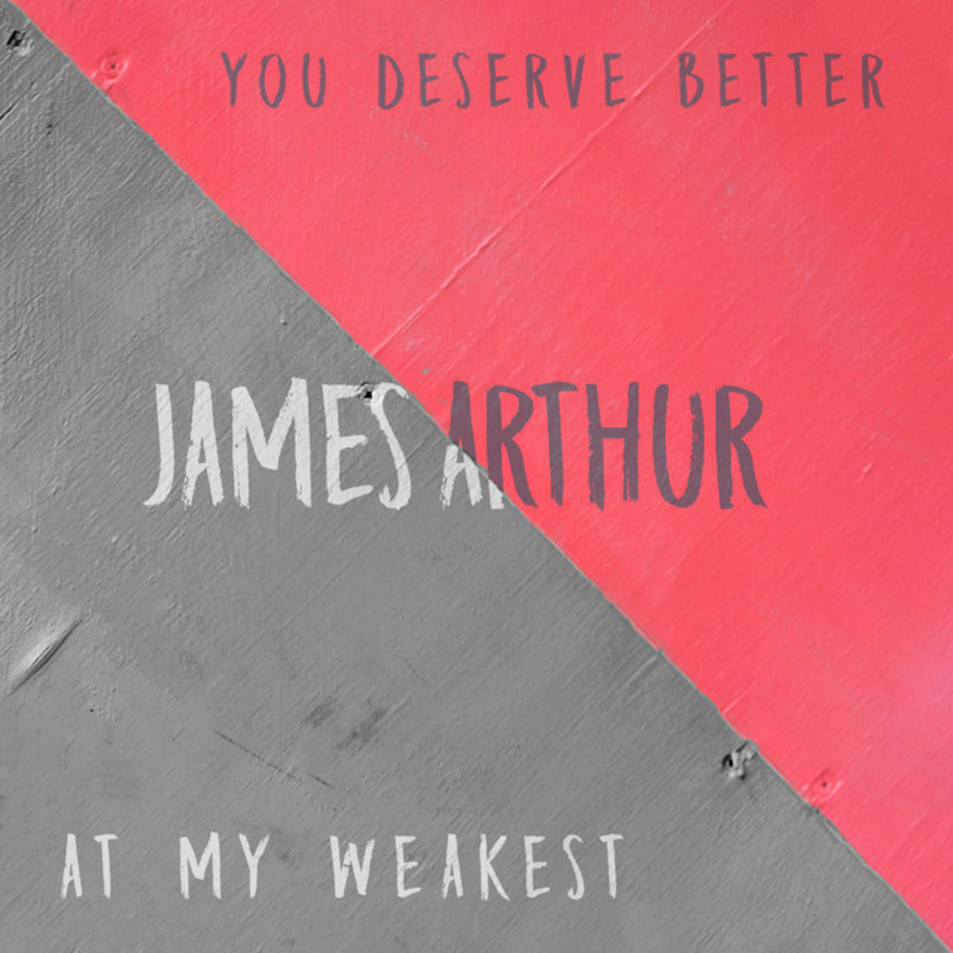 Cartula Frontal de James Arthur - You Deserve Better / At My Weakest (Cd Single)