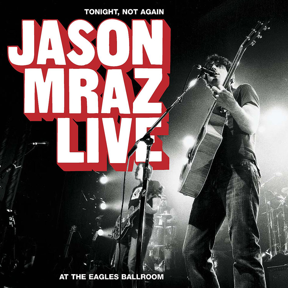 Cartula Frontal de Jason Mraz - Tonight, Not Again: Jason Mraz Live At The Eagles Ballroom