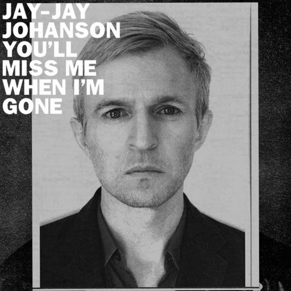 Cartula Frontal de Jay-Jay Johanson - You'll Miss Me When I'm Gone (Cd Single)