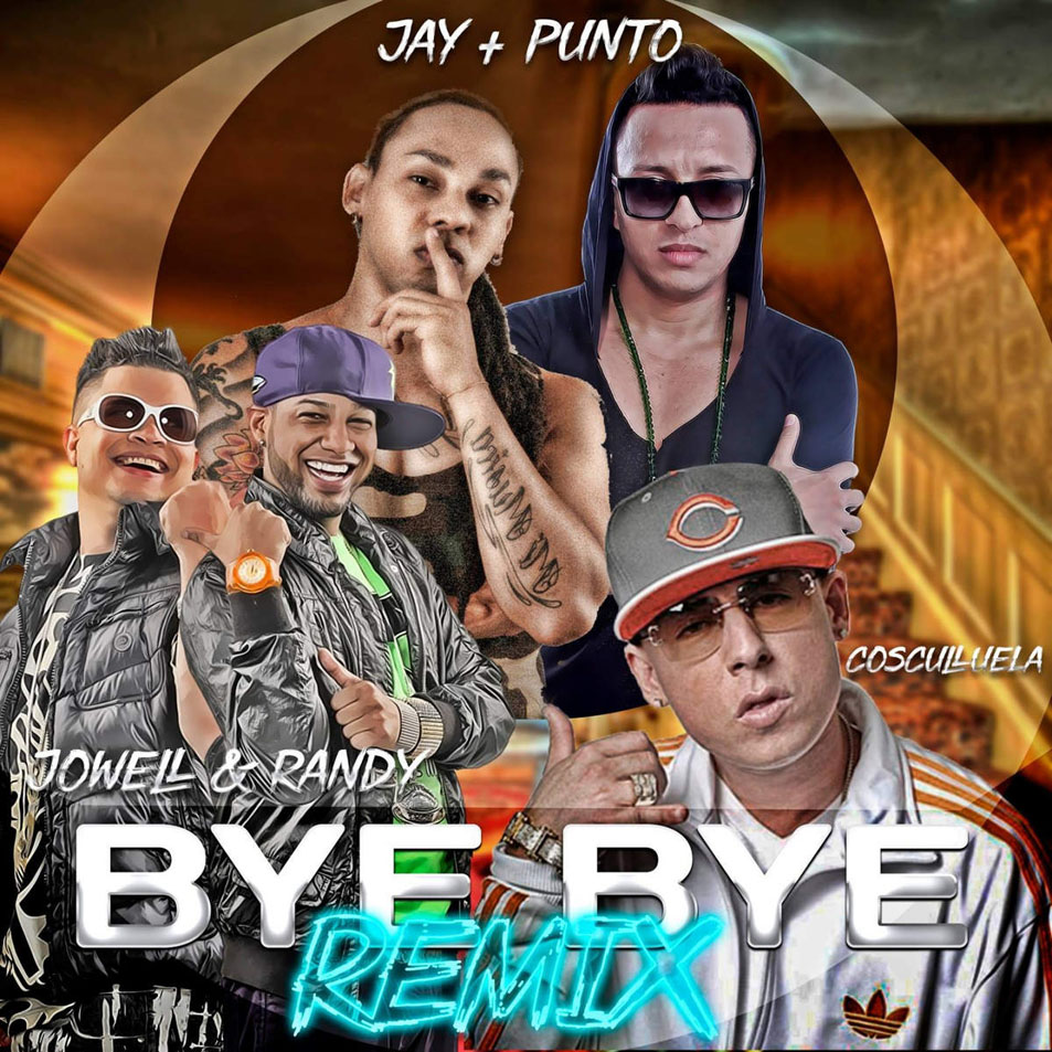 Cartula Frontal de Jay & El Punto - Bye Bye (Featuring Cosculluela, Jowell & Randy) (Remix) (Cd Single)