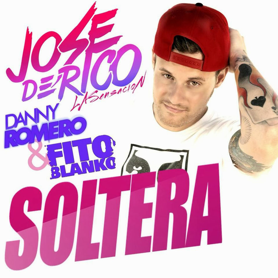 Cartula Frontal de Jose De Rico - Soltera (Featuring Danny Romero & Fito Blanko) (Cd Single)